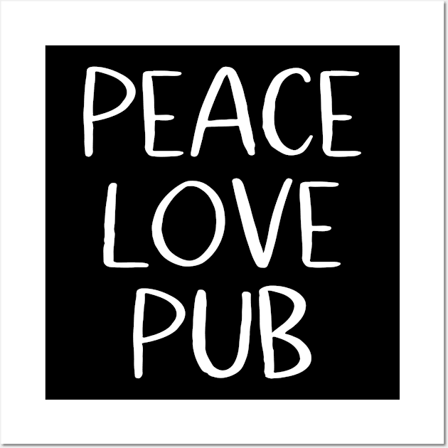 Peace Love Pub Wall Art by MessageOnApparel